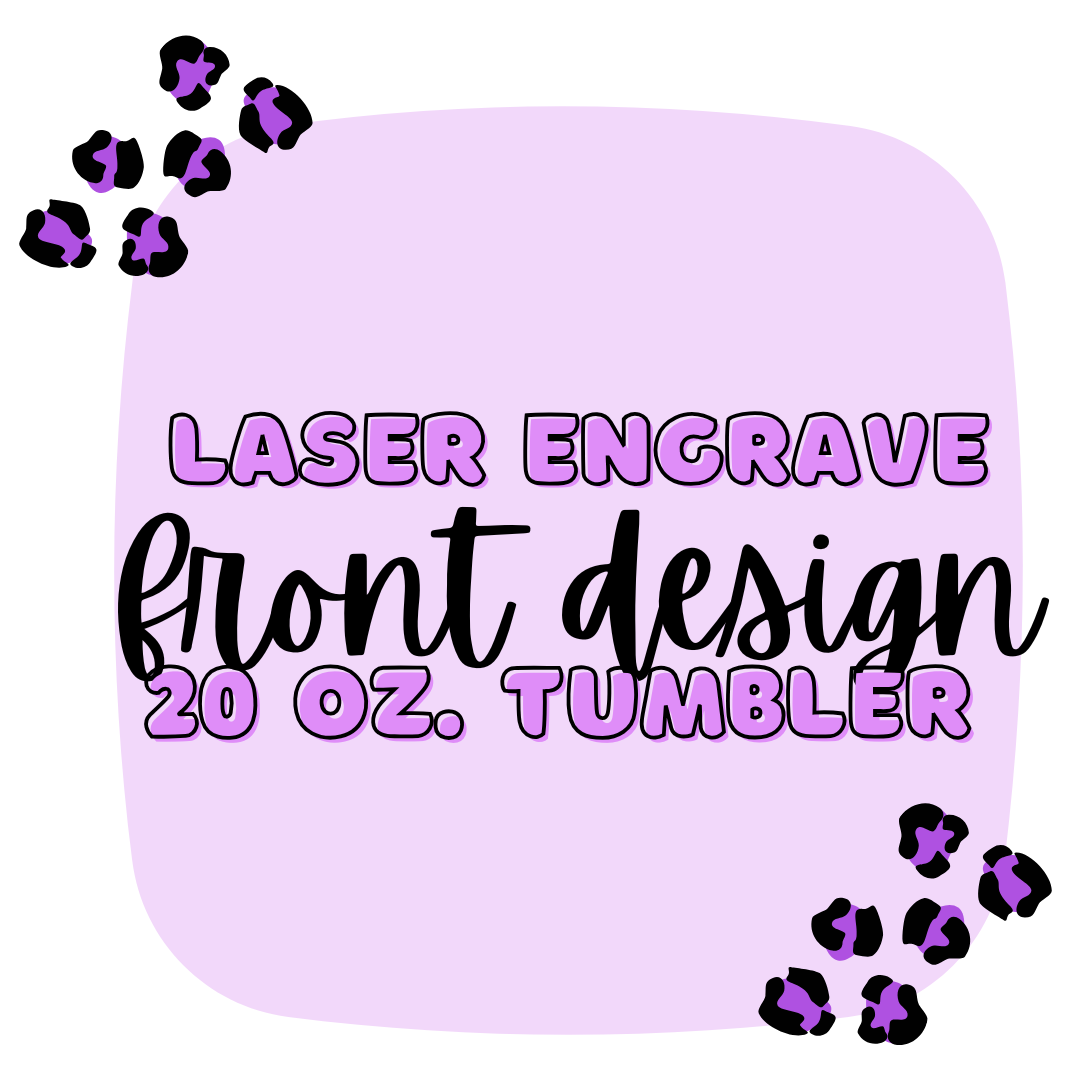 Laser Engraver 20oz Tumblers- Front Design