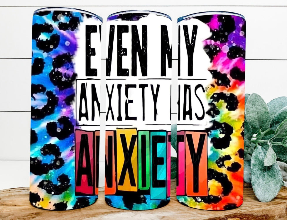 Even My Anxiety Has Anxiety Tumbler