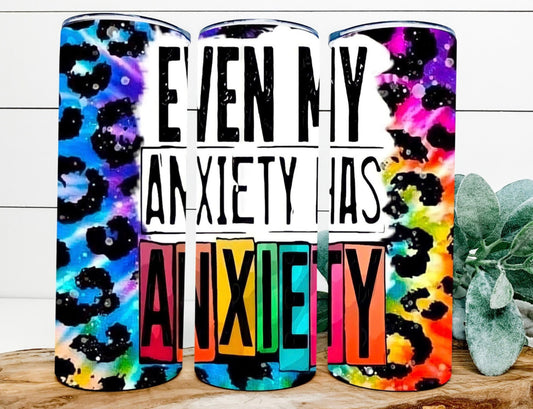 Even My Anxiety Has Anxiety Tumbler
